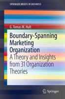 Boundary-Spanning Marketing Organization : A Theory and Insights from 31 Organization Theories