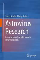 Astrovirus Research : Essential Ideas, Everyday Impacts, Future Directions