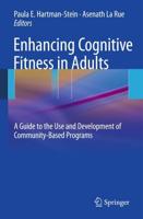 Enhancing Cognitive Fitness in Adults : A Guide to the Use and Development of Community-Based Programs