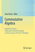 Commutative Algebra : Expository Papers Dedicated to David Eisenbud on the Occasion of His 65th Birthday