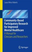 Community-Based Participatory Research for Improved Mental Healthcare : A Manual for Clinicians and Researchers