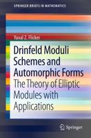 Drinfeld Moduli Schemes and Automorphic Forms : The Theory of Elliptic Modules with Applications