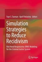 Simulation Strategies to Reduce Recidivism : Risk Need Responsivity (RNR) Modeling for the Criminal Justice System