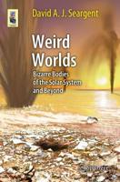 Weird Worlds: Bizarre Bodies of the Solar System and Beyond