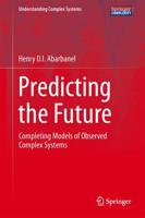 Predicting the Future : Completing Models of Observed Complex Systems