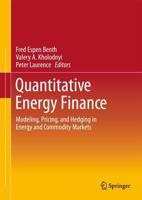 Quantitative Energy Finance : Modeling, Pricing, and Hedging in Energy and Commodity Markets