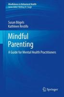 Mindful Parenting : A Guide for Mental Health Practitioners