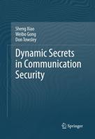 Dynamic Secrets in Communication Security