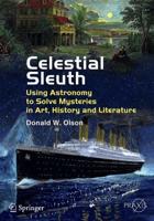 Celestial Sleuth : Using Astronomy to Solve Mysteries in Art, History and Literature