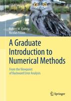 A Graduate Introduction to Numerical Methods : From the Viewpoint of Backward Error Analysis
