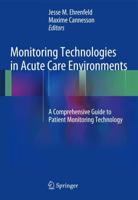 Monitoring Technologies in Acute Care Environments : A Comprehensive Guide to Patient Monitoring Technology