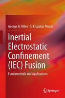 Inertial Electrostatic Confinement (IEC) Fusion : Fundamentals and Applications