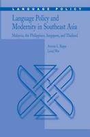 Language Policy and Modernity in Southeast Asia : Malaysia, the Philippines, Singapore, and Thailand