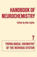 Handbook of Neurochemistry: Volume VII Pathological Chemistry of the Nervous System