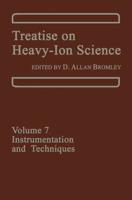 Treatise on Heavy-Ion Science : Volume 7: Instrumentation and Techniques