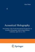 Acoustical Holography: Volume 4 Proceedings of the Fourth International Symposium on Acoustical Holography, Held in Santa Barbara, California