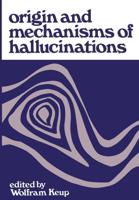 Origin and Mechanisms of Hallucinations: Proceedings of the 14th Annual Meeting of the Eastern Psychiatric Research Association Held in New York City,