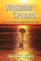 Wisdom Speaks: The Power of the Blood, Thoughts, Words and Energy