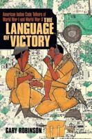 The Language of Victory: American Indian Code Talkers of World War I and World War II
