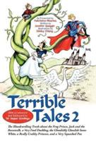 Terrible Tales 2: The Bloodcurdling Truth about the Frog Prince, Jack and the Beanstalk, a Very Fowl Duckling, the Ghoulishly Ghoulish Snow White, a Really Crabby Princess, and a Very Squashed Pea