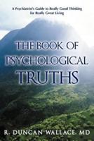 The Book of Psychological Truths: A Psychiatrist's Guide to Really Good Thinking for Really Great Living