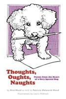 Thoughts, Oughts, Naughts: Poems from the Heart of a Very Special Dog