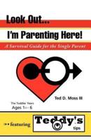 Look Out, I'm Parenting Here: A Survival Guide for the Single Parent