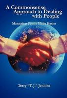 A Commonsense Approach to Dealing with People: Managing People Made Easier