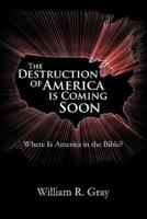 The Destruction of America Is Coming Soon: Where Is America in the Bible?