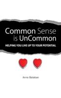 Common Sense Is Uncommon: Helping You Live Up to Your Potential