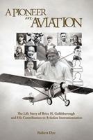 A Pioneer in Aviation: The Life Story of Brice H. Goldsborough and His Contribution to Aviation Instrumentation
