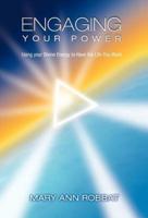 Engaging Your Power: Using Your Divine Energy to Have the Life You Want