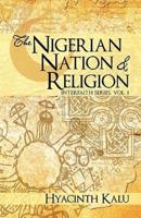 THE NIGERIAN NATION AND RELIGION.: (INTERFAITH SERIES, VOL. I).