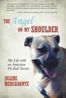 The Angel on My Shoulder: My Life with an American Pit Bull Terrier