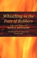 Whistling in the Face of Robbers: The Life and Times of Dahn A. Batchelor