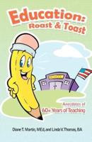 Education: Roast & Toast Anecdotes of 60+ Years of Teaching