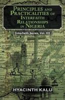 Principles and Practicalities of Interfaith Relationships in Nigeria.: (Interfaith Series, Vol. III).