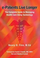E-Patients Live Longer: The Complete Guide to Managing Health Care Using Technology