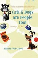 Cats & Dogs are People Too!: This Way is My Way