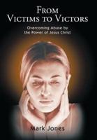 From Victims to Victors: Overcoming Abuse by the Power of Jesus Christ