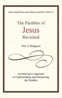 The Parables of Jesus Revisited: An Innovative Approach to Understanding and Interpreting the Parables