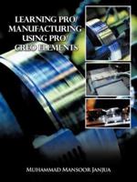 Learning Pro/Manufacturing Using Pro/Creo Elements: A Step-By-Step Guide to Learn Computer-Aided Manufacturing