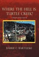 Where the Hell Is Turtle Creek?: A Memoir of Days Gone by