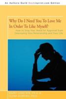 Why Do I Need You to Love Me in Order to Like Myself?: How to Stop Your Need for Approval from Destroying Your Relationship and Your Life