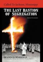 Called to Jackson, Mississippi: The Last Bastion of Segregation: A Historical Documentary