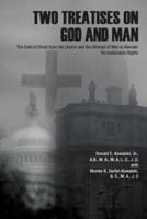 Two Treatises on God and Man: The Exile of Christ from His Church and the Attempt of Man to Alienate His Inalienable Rights