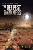 In Search of God: The Deepest Darkness Book 1