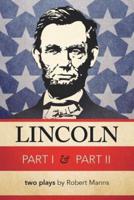 Lincoln Part I & Part II: Two Plays by Robert Manns