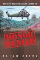 Honor Denied: The Truth about Air America and the CIA