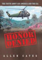 Honor Denied: The Truth about Air America and the CIA